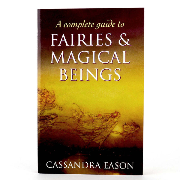 A Complete Guide to Fairies and Magical Beings by Cassandra Eason