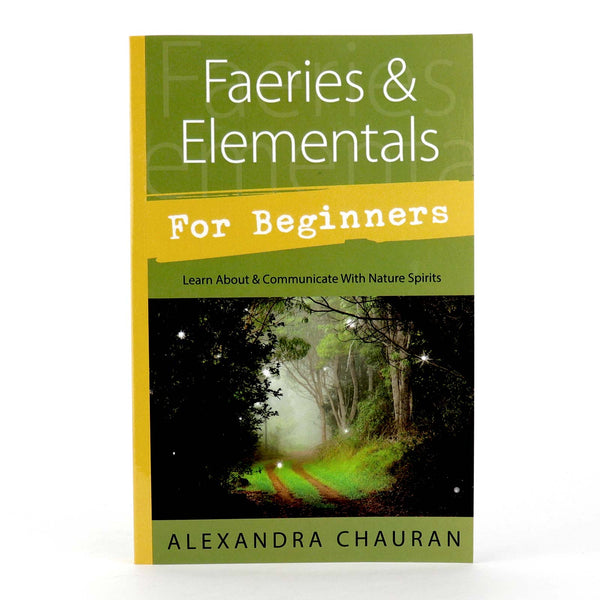 Faeries and Elementals For Beginners by Alexandra Chauran