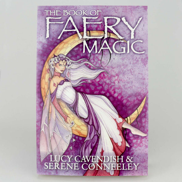The Book of Faery Magic by Lucy Cavendish and Serene Conneeley