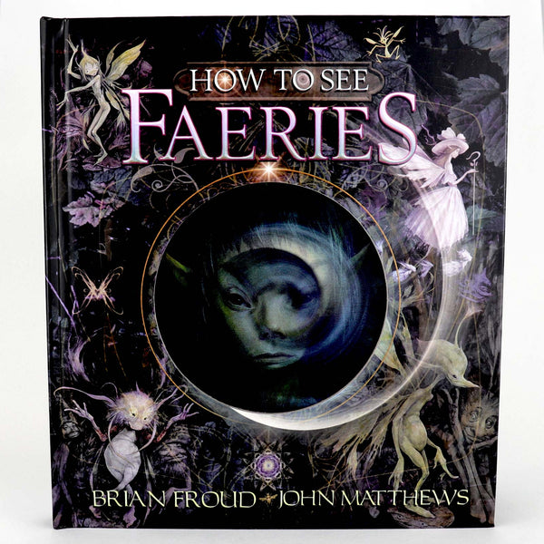 How to see Faeries by Brian Froud and John Matthews